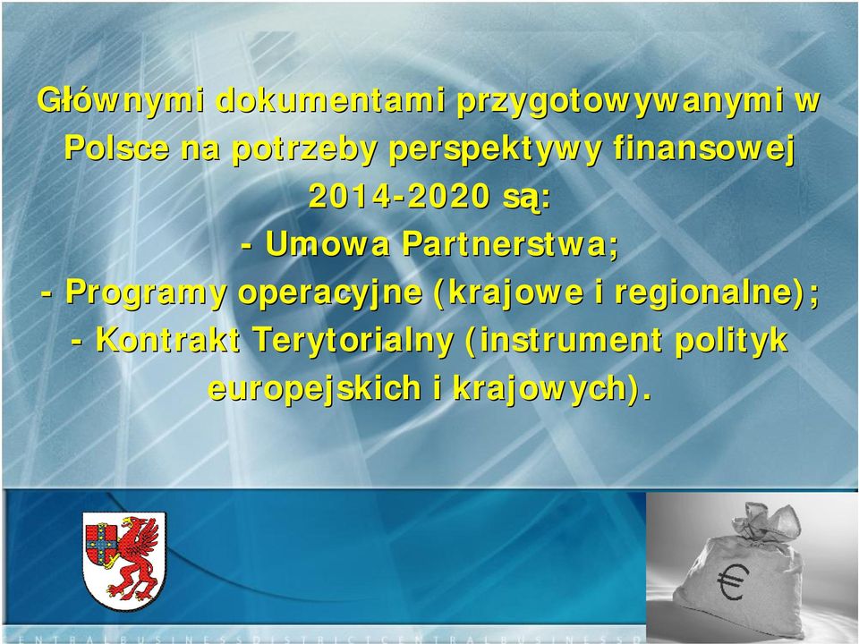 Partnerstwa; - Programy operacyjne (krajowe i regionalne);