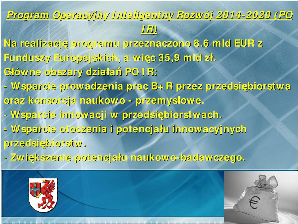 Główne obszary działań PO IR: - Wsparcie prowadzenia prac B+R przez przedsiębiorstwa oraz konsorcja naukowo