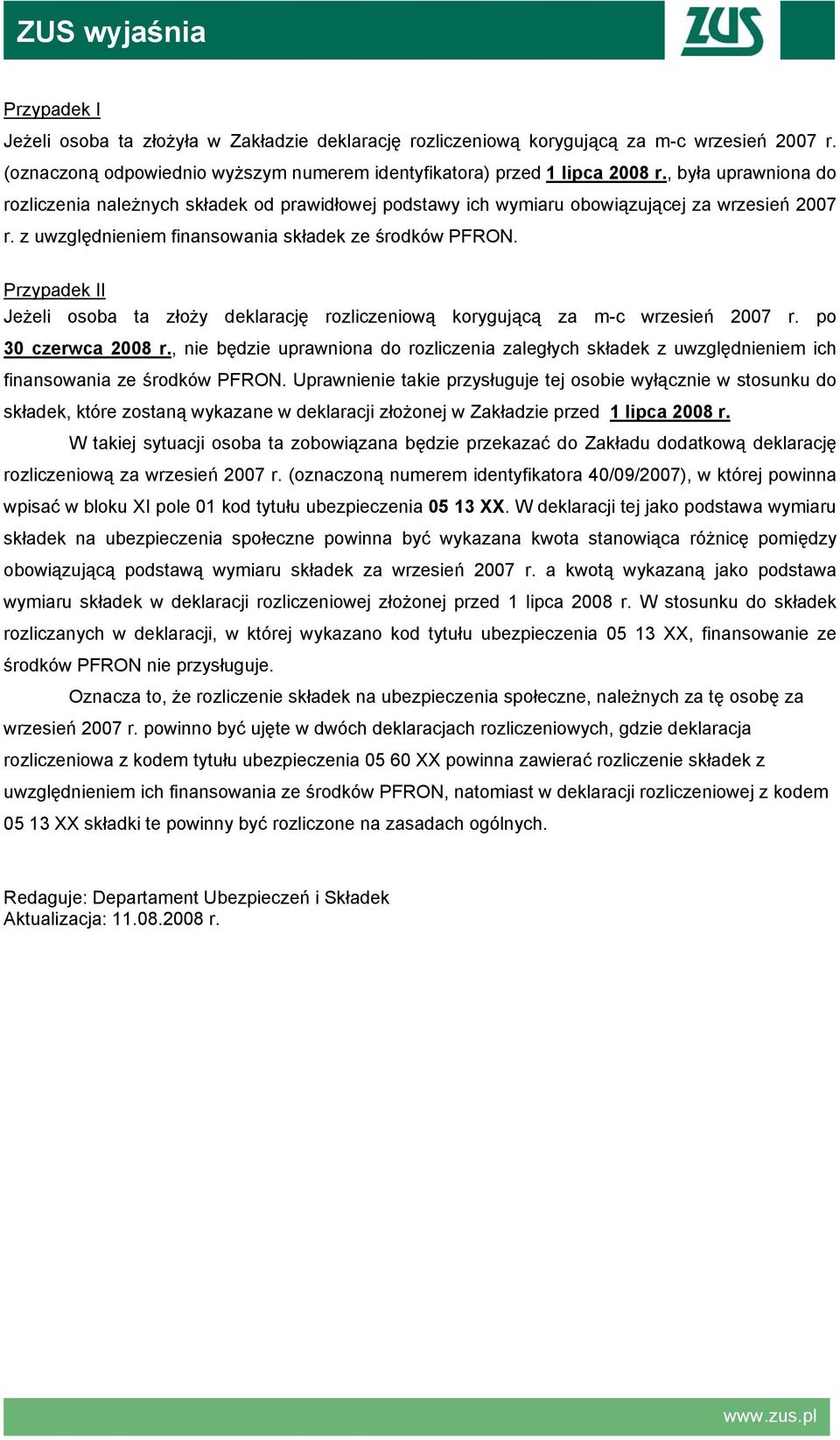 Przypadek II Jeżeli osoba ta złoży deklarację rozliczeniową korygującą za m-c wrzesień 2007 r. po 30 czerwca 2008 r.