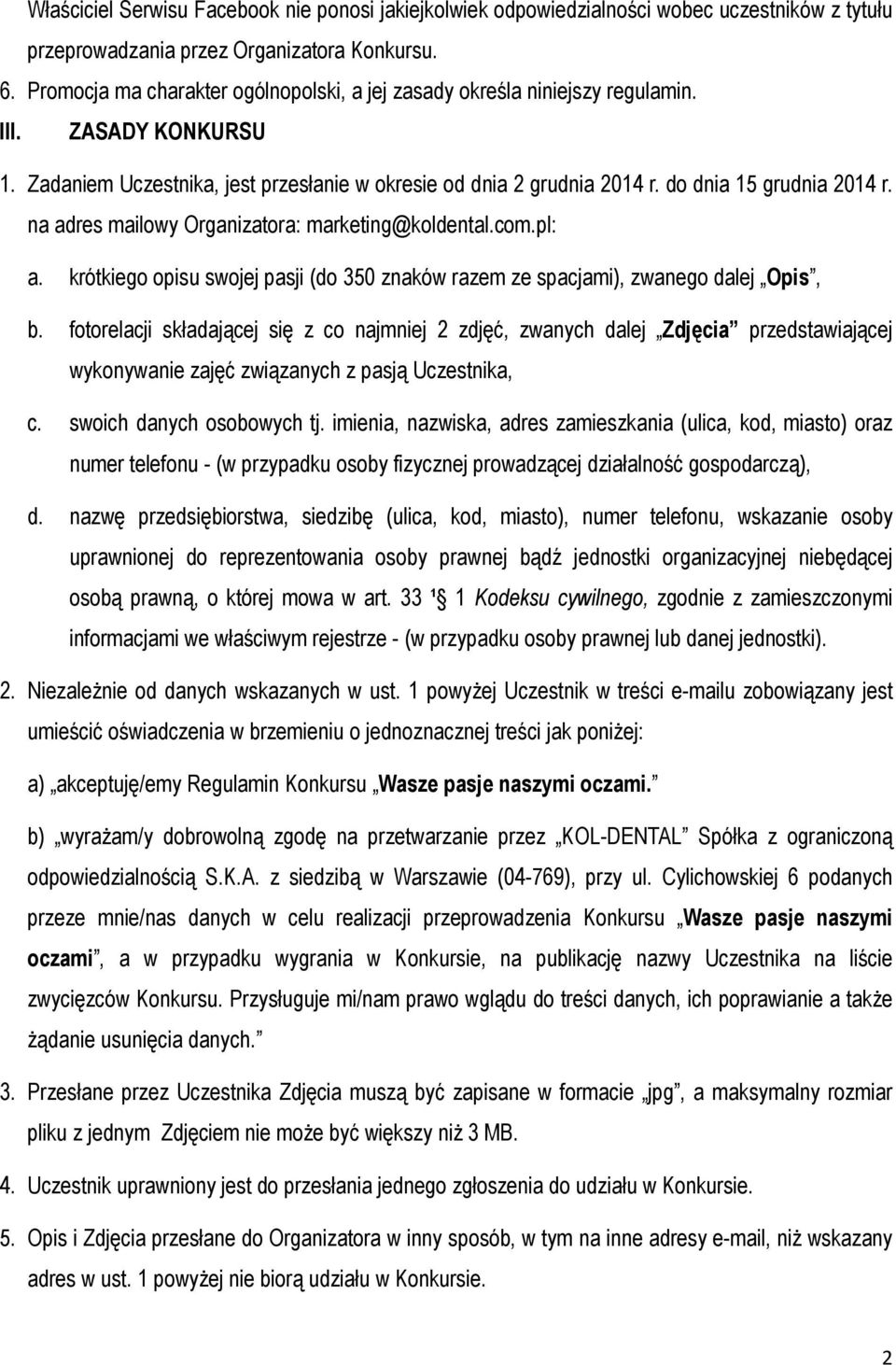 do dnia 15 grudnia 2014 r. na adres mailowy Organizatora: marketing@koldental.com.pl: a. krótkiego opisu swojej pasji (do 350 znaków razem ze spacjami), zwanego dalej Opis, b.
