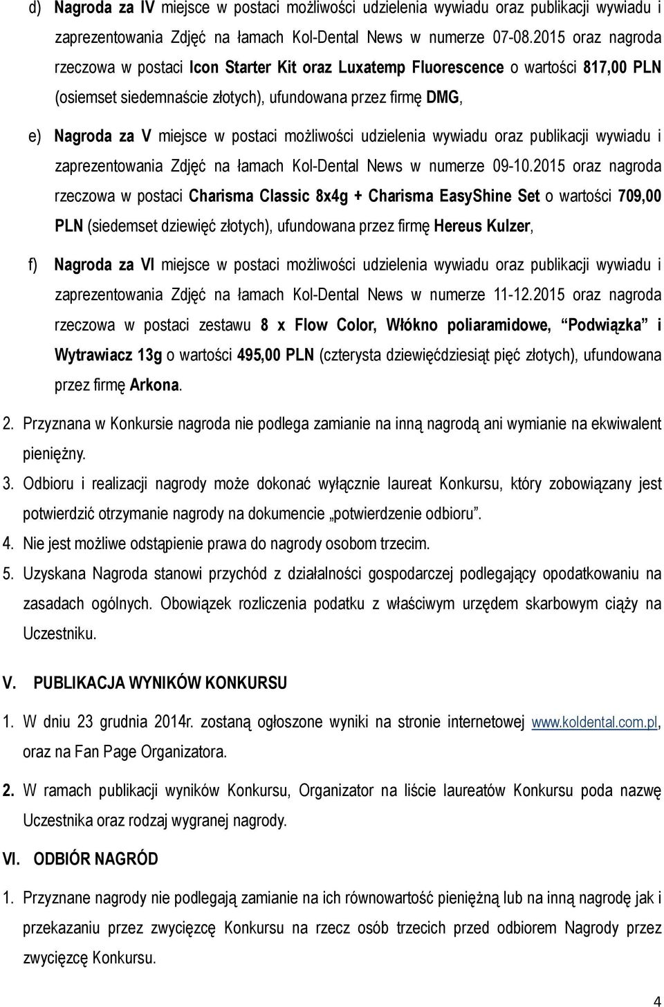 możliwości udzielenia wywiadu oraz publikacji wywiadu i zaprezentowania Zdjęć na łamach Kol-Dental News w numerze 09-10.