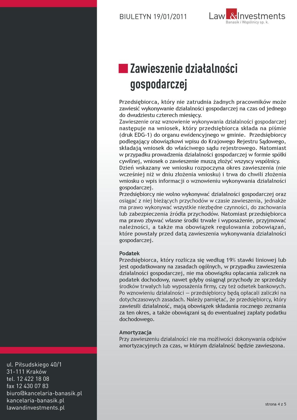 Przedsiębiorcy podlegający obowiązkowi wpisu do Krajowego Rejestru Sądowego, składają wniosek do właściwego sądu rejestrowego.