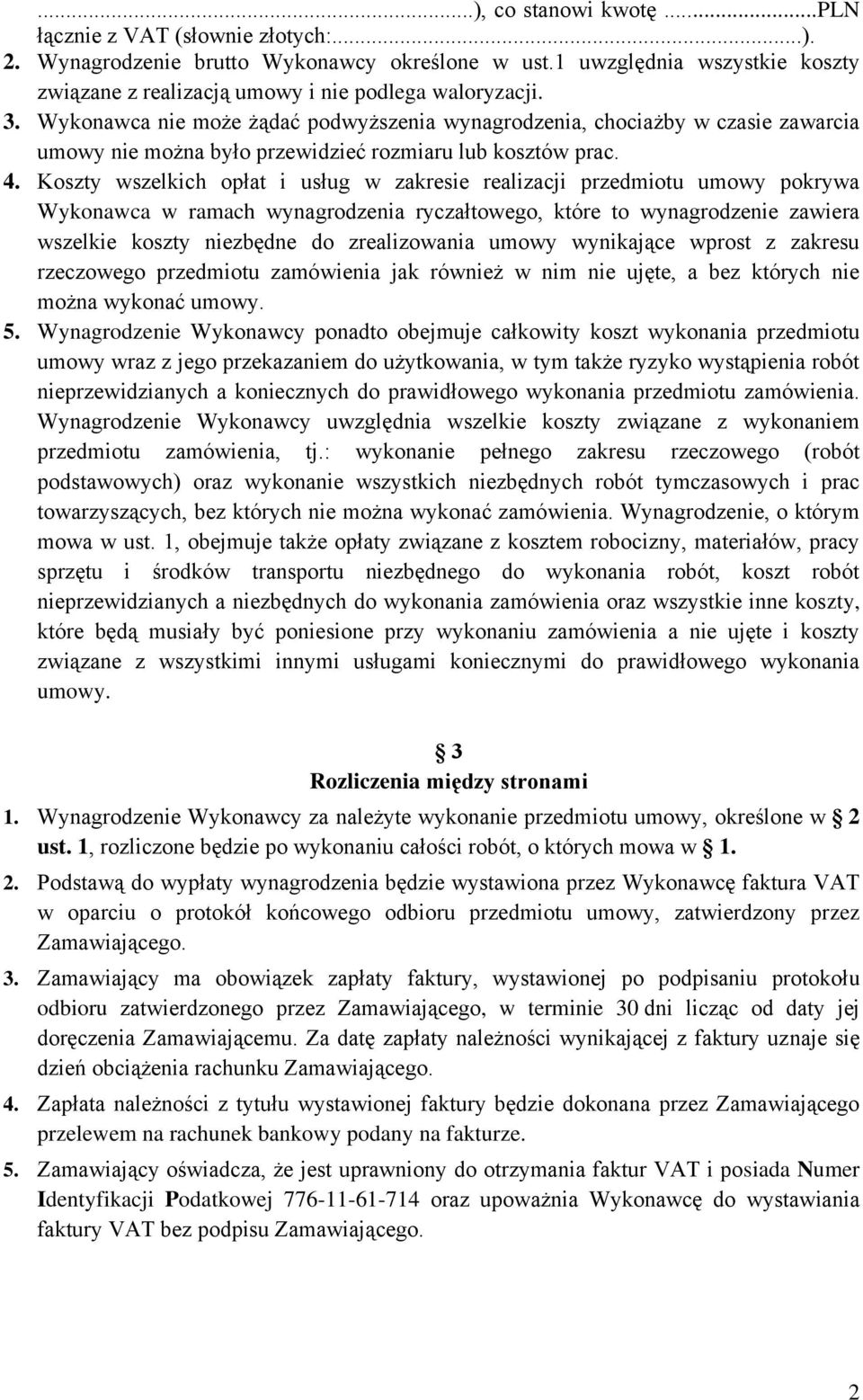 Koszty wszelkich opłat i usług w zakresie realizacji przedmiotu umowy pokrywa Wykonawca w ramach wynagrodzenia ryczałtowego, które to wynagrodzenie zawiera wszelkie koszty niezbędne do zrealizowania