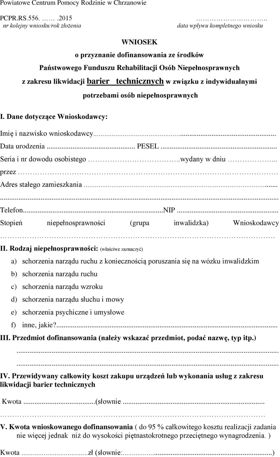 indywidualnymi potrzebami osób niepełnosprawnych I. Dane dotyczące Wnioskodawcy: Imię i nazwisko wnioskodawcy... Data urodzenia... PESEL... Seria i nr dowodu osobistego..wydany w dniu... przez.