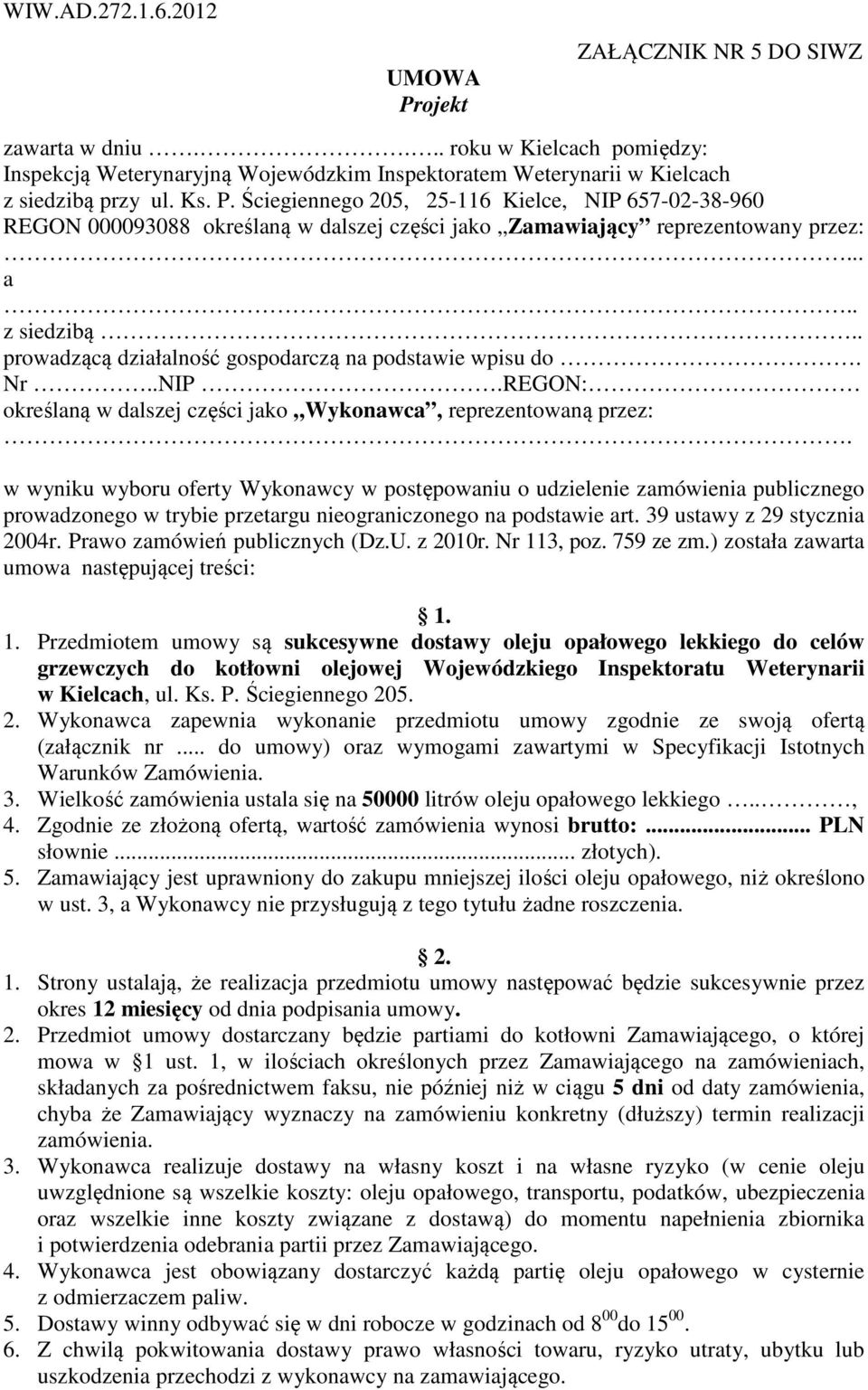 REGON: określaną w dalszej części jako Wykonawca, reprezentowaną przez: w wyniku wyboru oferty Wykonawcy w postępowaniu o udzielenie zamówienia publicznego prowadzonego w trybie przetargu