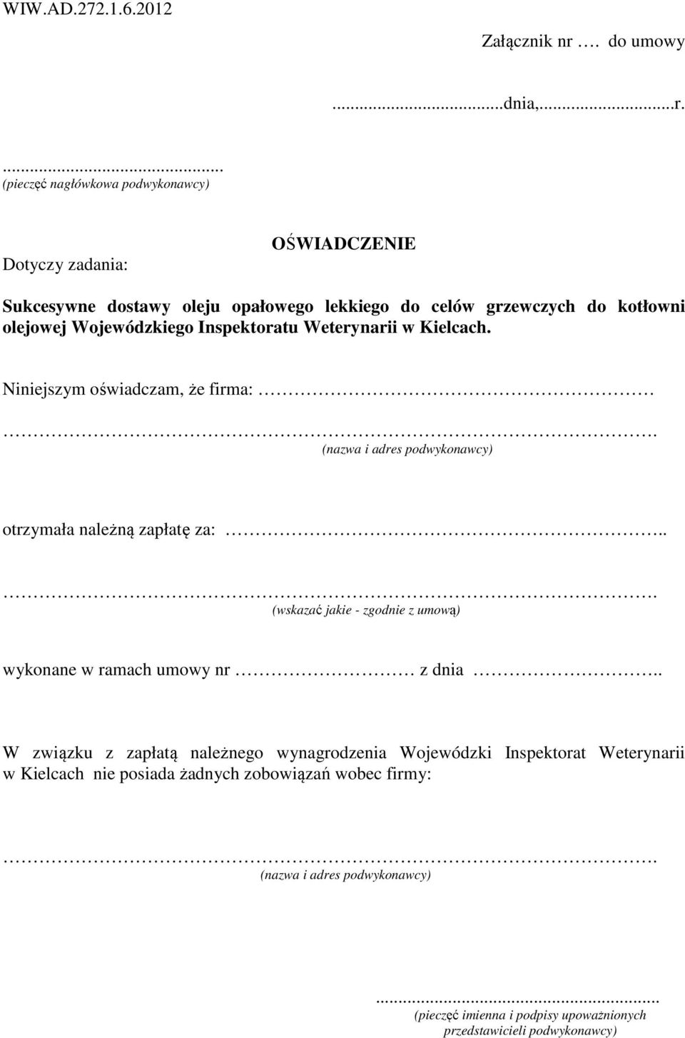 ... (pieczęć nagłówkowa podwykonawcy) Dotyczy zadania: OŚWIADCZENIE Sukcesywne dostawy oleju opałowego lekkiego do celów grzewczych do kotłowni olejowej