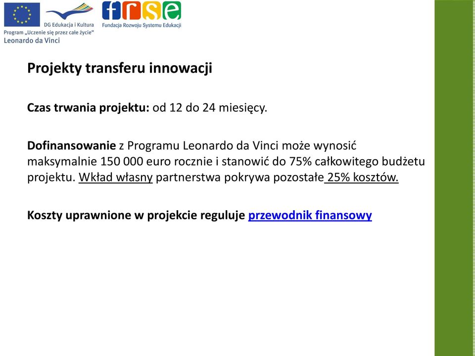 rocznie i stanowid do 75% całkowitego budżetu projektu.