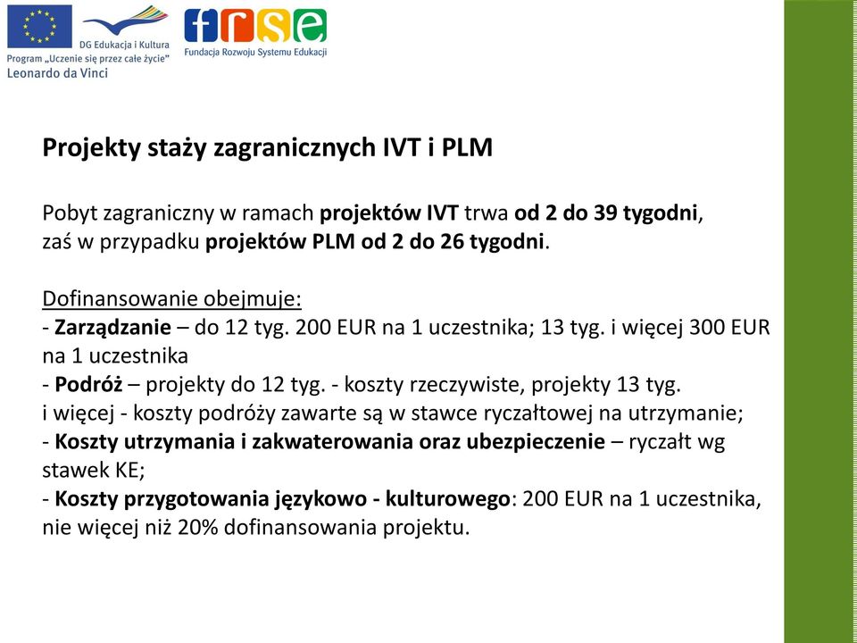 i więcej 300 EUR na 1 uczestnika - Podróż projekty do 12 tyg. - koszty rzeczywiste, projekty 13 tyg.