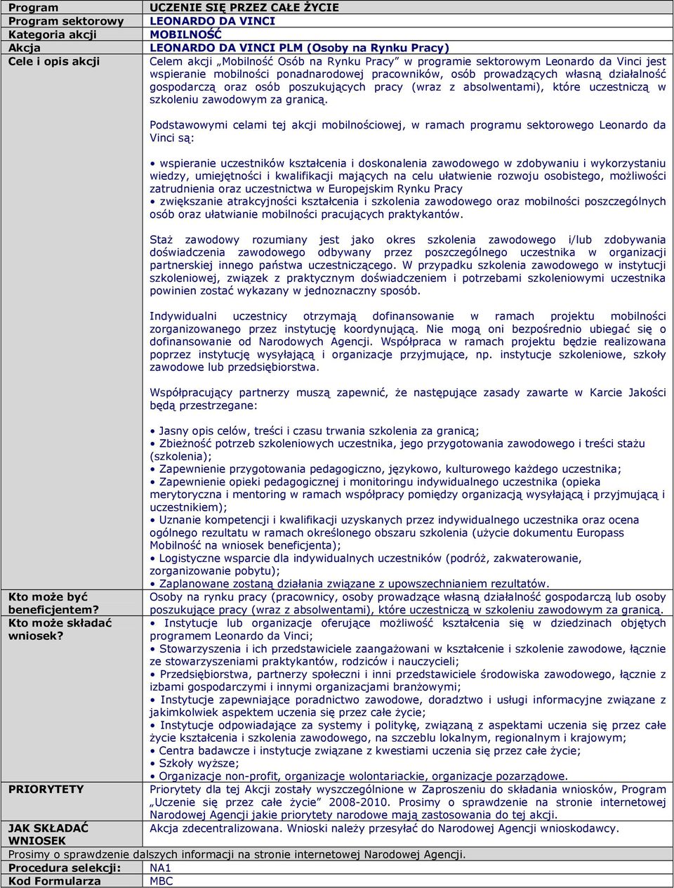 absolwentami), które uczestniczą w szkoleniu zawodowym za granicą. Kto moŝe być beneficjentem? Kto moŝe składać wniosek?