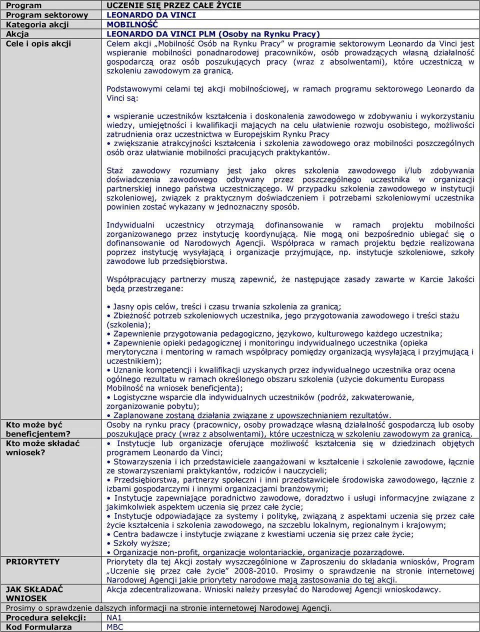 absolwentami), które uczestniczą w szkoleniu zawodowym za granicą. Kto moŝe być beneficjentem? Kto moŝe składać wniosek?