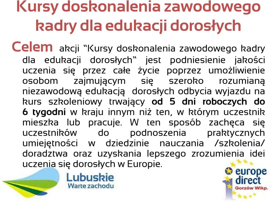 szkoleniowy trwający od 5 dni roboczych do 6 tygodni w kraju innym niŝ ten, w którym uczestnik mieszka lub pracuje.