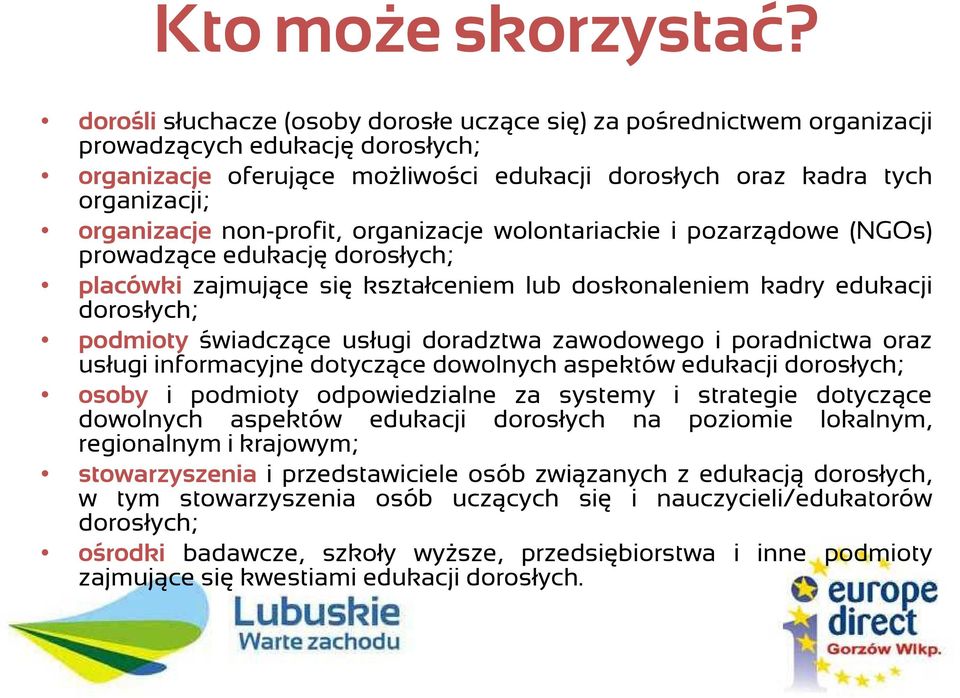 non-profit, organizacje wolontariackie i pozarządowe (NGOs) prowadzące edukację dorosłych; placówki zajmujące się kształceniem lub doskonaleniem kadry edukacji dorosłych; podmioty świadczące usługi