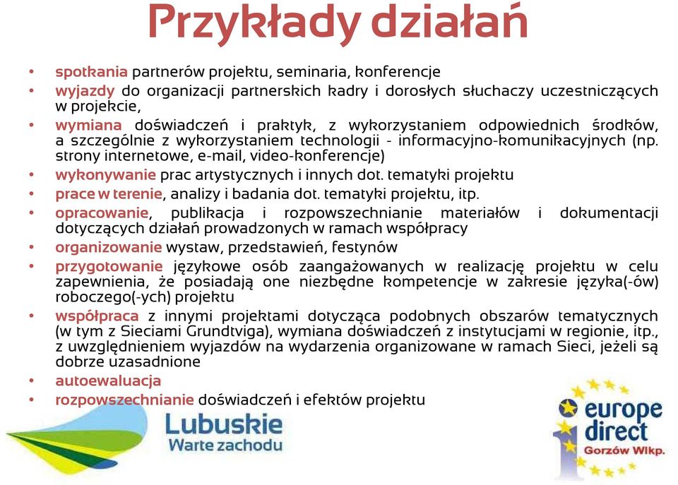 strony internetowe, e-mail, video-konferencje) wykonywanie prac artystycznych i innych dot. tematyki projektu prace w terenie, analizy i badania dot. tematyki projektu, itp.