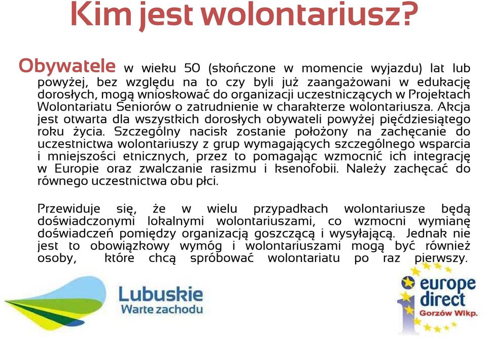 Wolontariatu Seniorów o zatrudnienie w charakterze wolontariusza. Akcja jest otwarta dla wszystkich dorosłych obywateli powyŝej pięćdziesiątego roku Ŝycia.