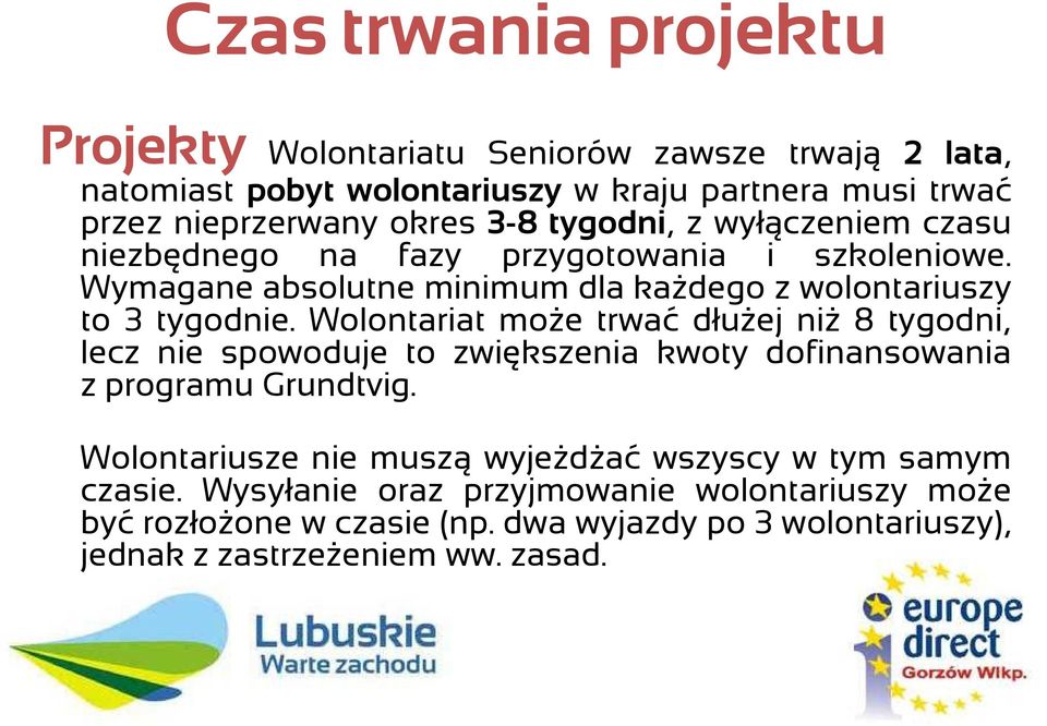 Wolontariat moŝe trwać dłuŝej niŝ 8 tygodni, lecz nie spowoduje to zwiększenia kwoty dofinansowania z programu Grundtvig.
