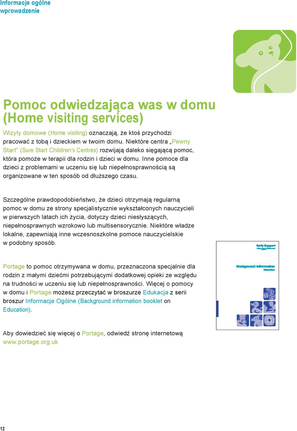 Inne pomoce dla dzieci z problemami w uczeniu się lub niepełnosprawnością są organizowane w ten sposób od dłuższego czasu.