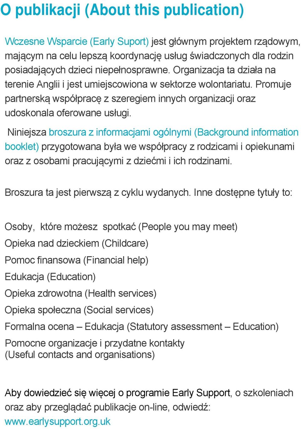 Niniejsza broszura z informacjami ogólnymi (Background information booklet) przygotowana była we współpracy z rodzicami i opiekunami oraz z osobami pracującymi z dziećmi i ich rodzinami.