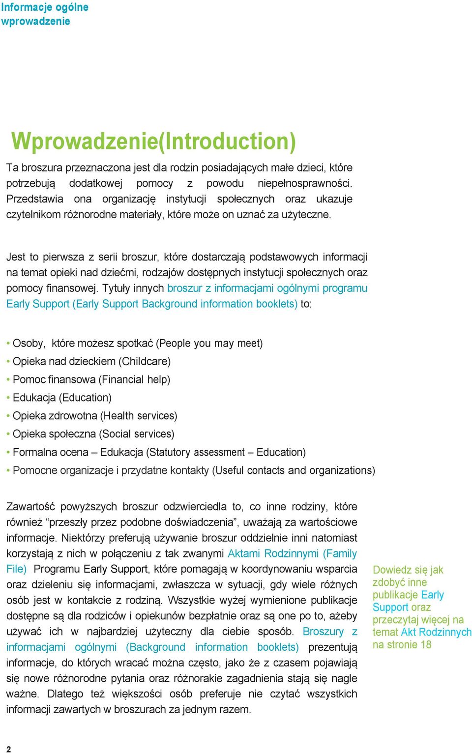 Jest to pierwsza z serii broszur, które dostarczają podstawowych informacji na temat opieki nad dziećmi, rodzajów dostępnych instytucji społecznych oraz pomocy finansowej.