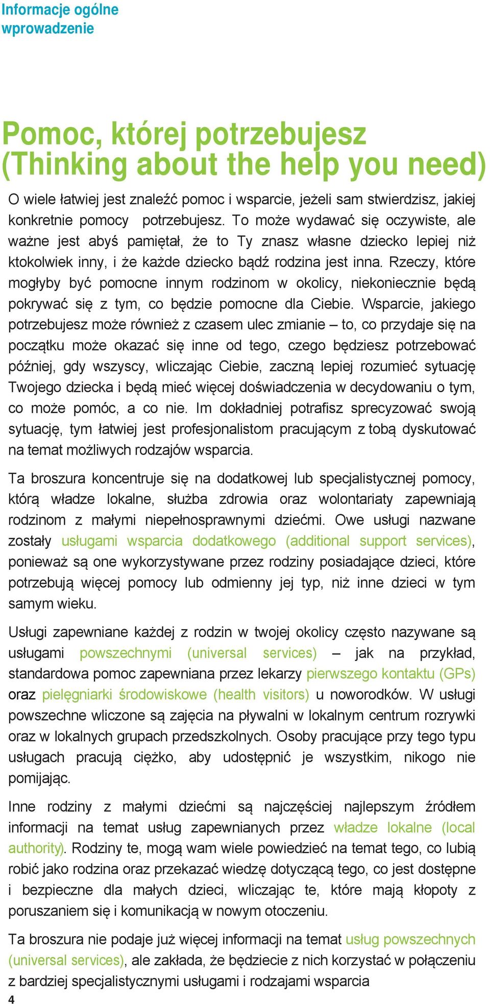 Rzeczy, które mogłyby być pomocne innym rodzinom w okolicy, niekoniecznie będą pokrywać się z tym, co będzie pomocne dla Ciebie.