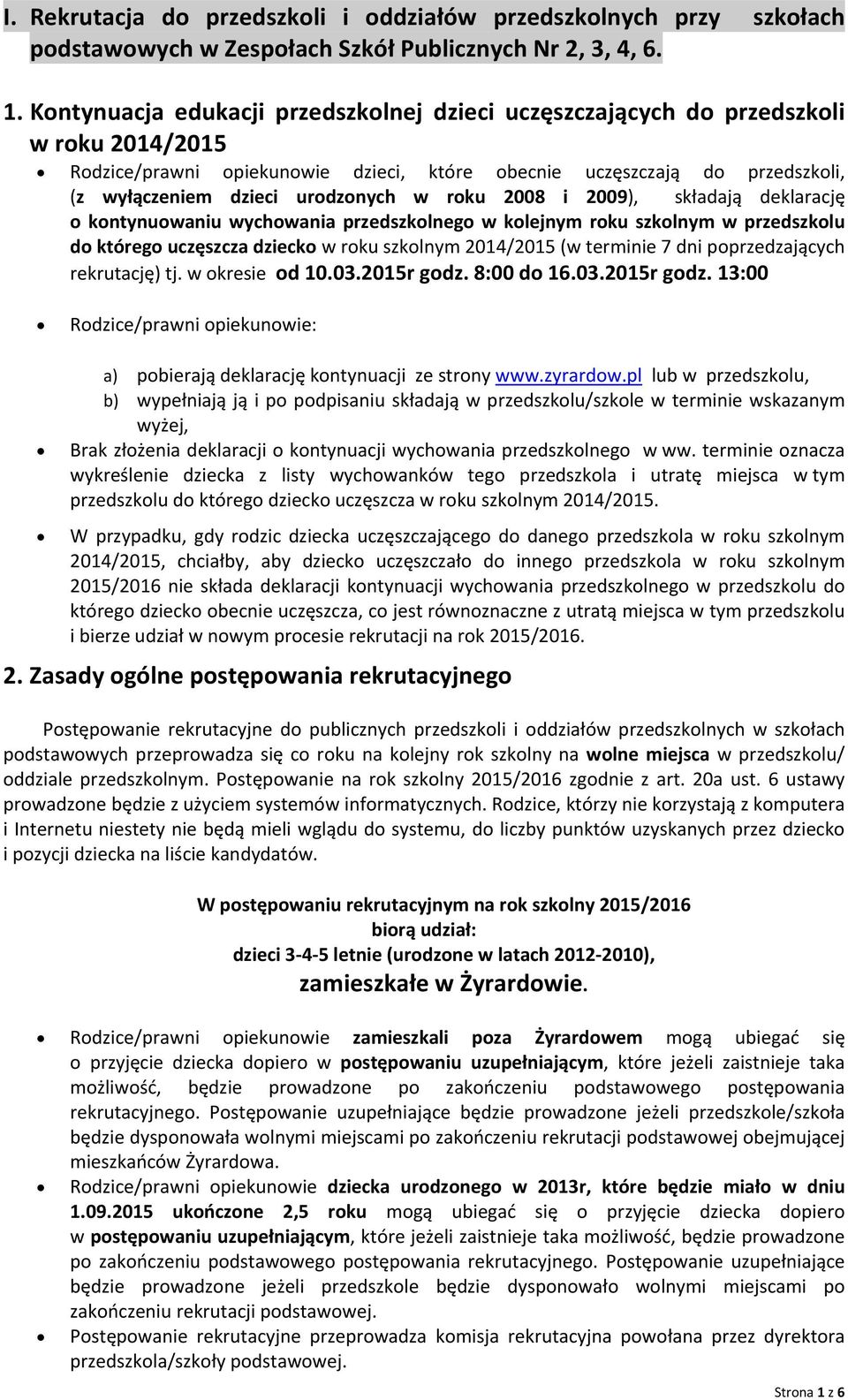 2009), składają deklarację kntynuwaniu wychwania przedszklneg w klejnym rku szklnym w przedszklu d któreg uczęszcza dzieck w rku szklnym 2014/2015 (w terminie 7 dni pprzedzających rekrutację) tj.