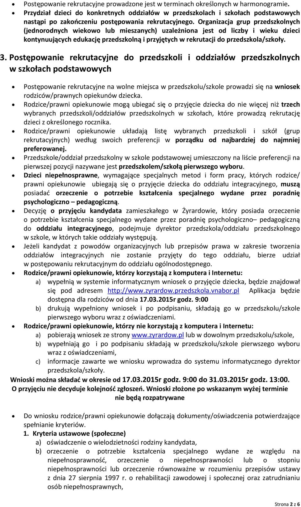 Pstępwanie rekrutacyjne d przedszkli i ddziałów przedszklnych w szkłach pdstawwych Pstępwanie rekrutacyjne na wlne miejsca w przedszklu/szkle prwadzi się na wnisek rdziców/prawnych piekunów dziecka.