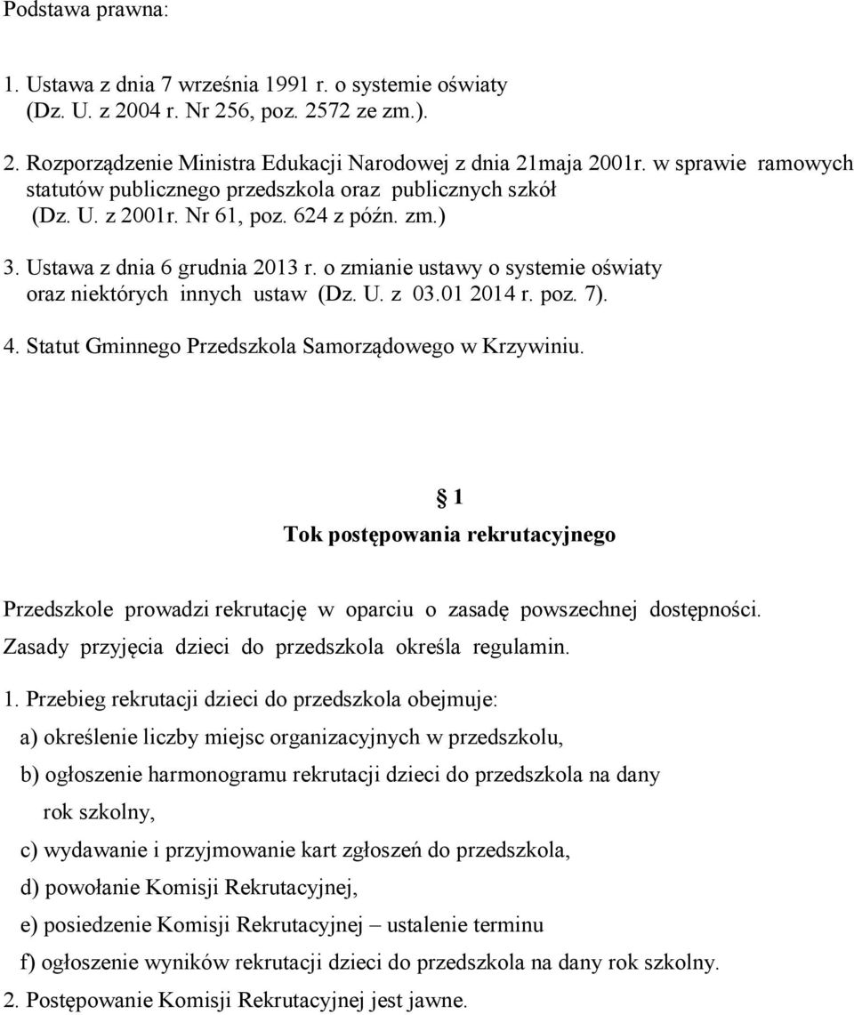 o zmianie ustawy o systemie oświaty oraz niektórych innych ustaw (Dz. U. z 03.01 2014 r. poz. 7). 4. Statut Gminnego Przedszkola Samorządowego w Krzywiniu.