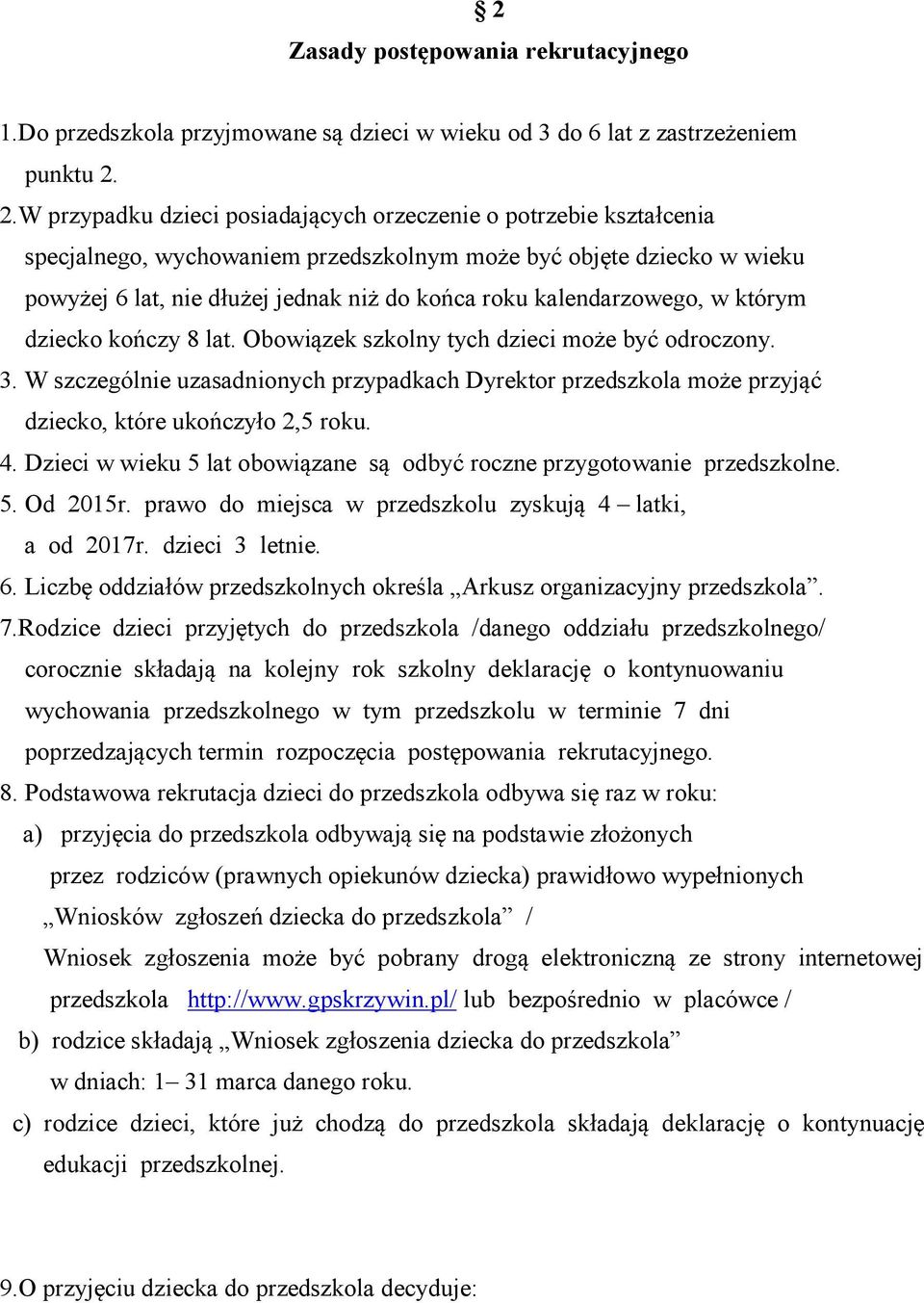 kalendarzowego, w którym dziecko kończy 8 lat. Obowiązek szkolny tych dzieci może być odroczony. 3.