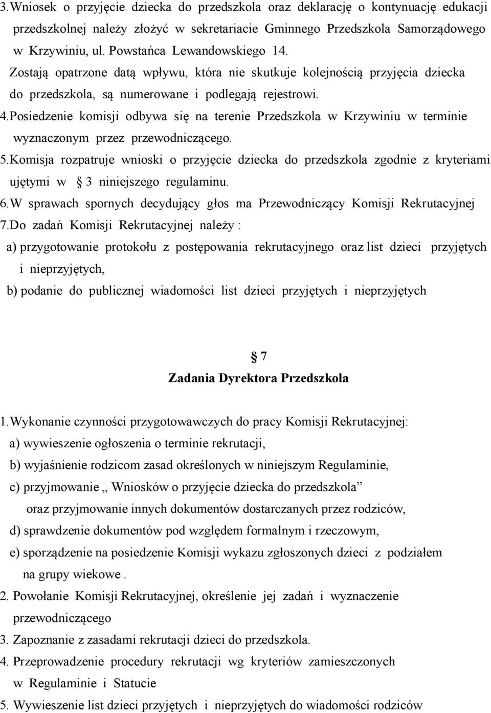 Posiedzenie komisji odbywa się na terenie Przedszkola w Krzywiniu w terminie wyznaczonym przez przewodniczącego. 5.