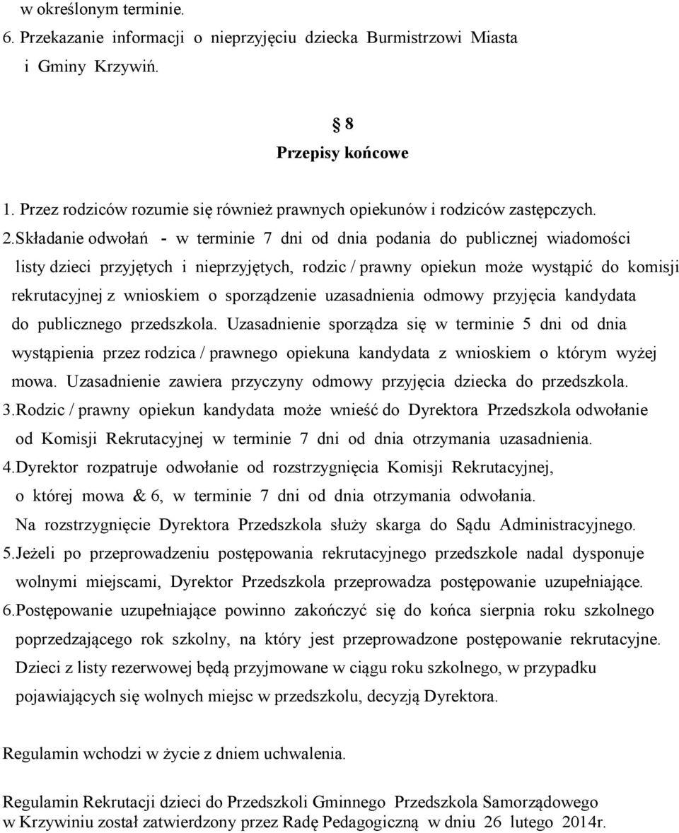Składanie odwołań - w terminie 7 dni od dnia podania do publicznej wiadomości listy dzieci przyjętych i nieprzyjętych, rodzic / prawny opiekun może wystąpić do komisji rekrutacyjnej z wnioskiem o