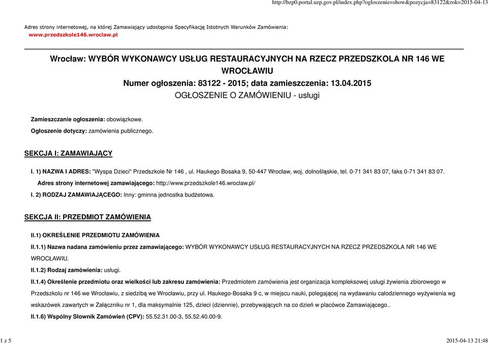 2015 OGŁOSZENIE O ZAMÓWIENIU - usługi Zamieszczanie ogłoszenia: obowiązkowe. Ogłoszenie dotyczy: zamówienia publicznego. SEKCJA I: ZAMAWIAJĄCY I.