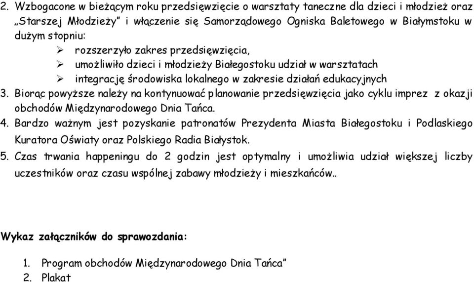 Biorąc powyższe należy na kontynuować planowanie przedsięwzięcia jako cyklu imprez z okazji obchodów Międzynarodowego Dnia Tańca. 4.