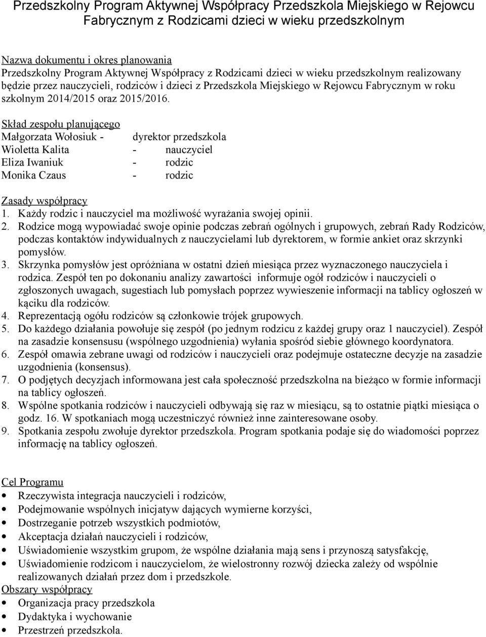 Skład zespołu planującego Małgorzata Wołosiuk - dyrektor przedszkola Wioletta Kalita - nauczyciel Eliza Iwaniuk - rodzic Monika Czaus - rodzic Zasady współpracy 1.