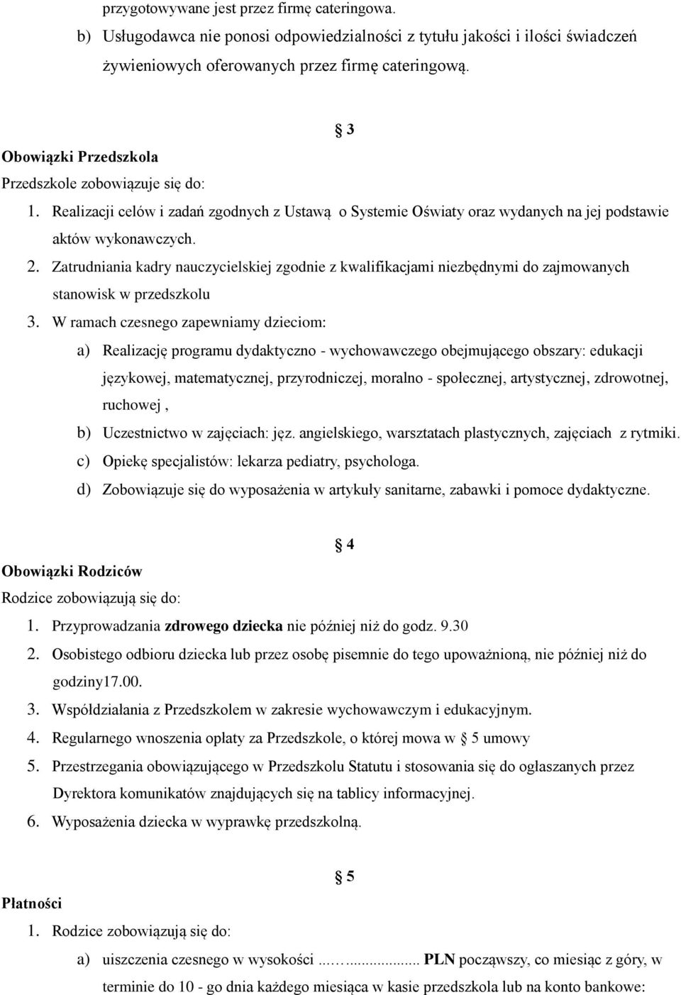 Zatrudniania kadry nauczycielskiej zgodnie z kwalifikacjami niezbędnymi do zajmowanych stanowisk w przedszkolu 3.