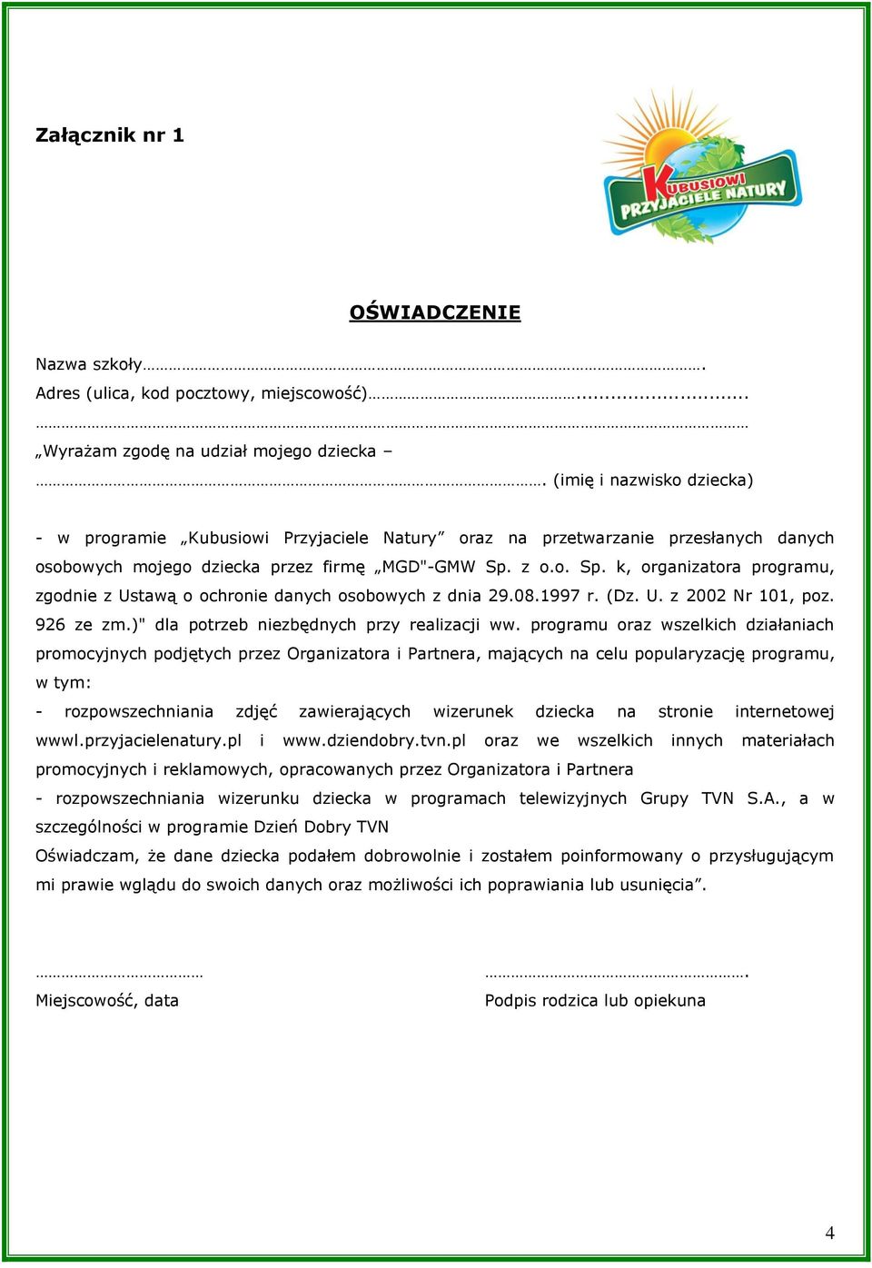 z o.o. Sp. k, organizatora programu, zgodnie z Ustawą o ochronie danych osobowych z dnia 29.08.1997 r. (Dz. U. z 2002 Nr 101, poz. 926 ze zm.)" dla potrzeb niezbędnych przy realizacji ww.