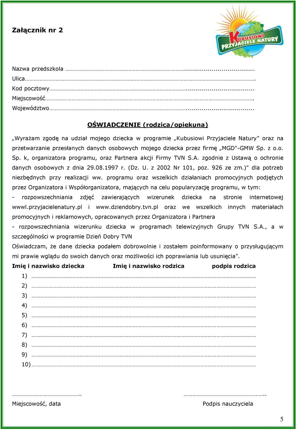 MGD"-GMW Sp. z o.o. Sp. k, organizatora programu, oraz Partnera akcji Firmy TVN S.A. zgodnie z Ustawą o ochronie danych osobowych z dnia 29.08.1997 r. (Dz. U. z 2002 Nr 101, poz. 926 ze zm.