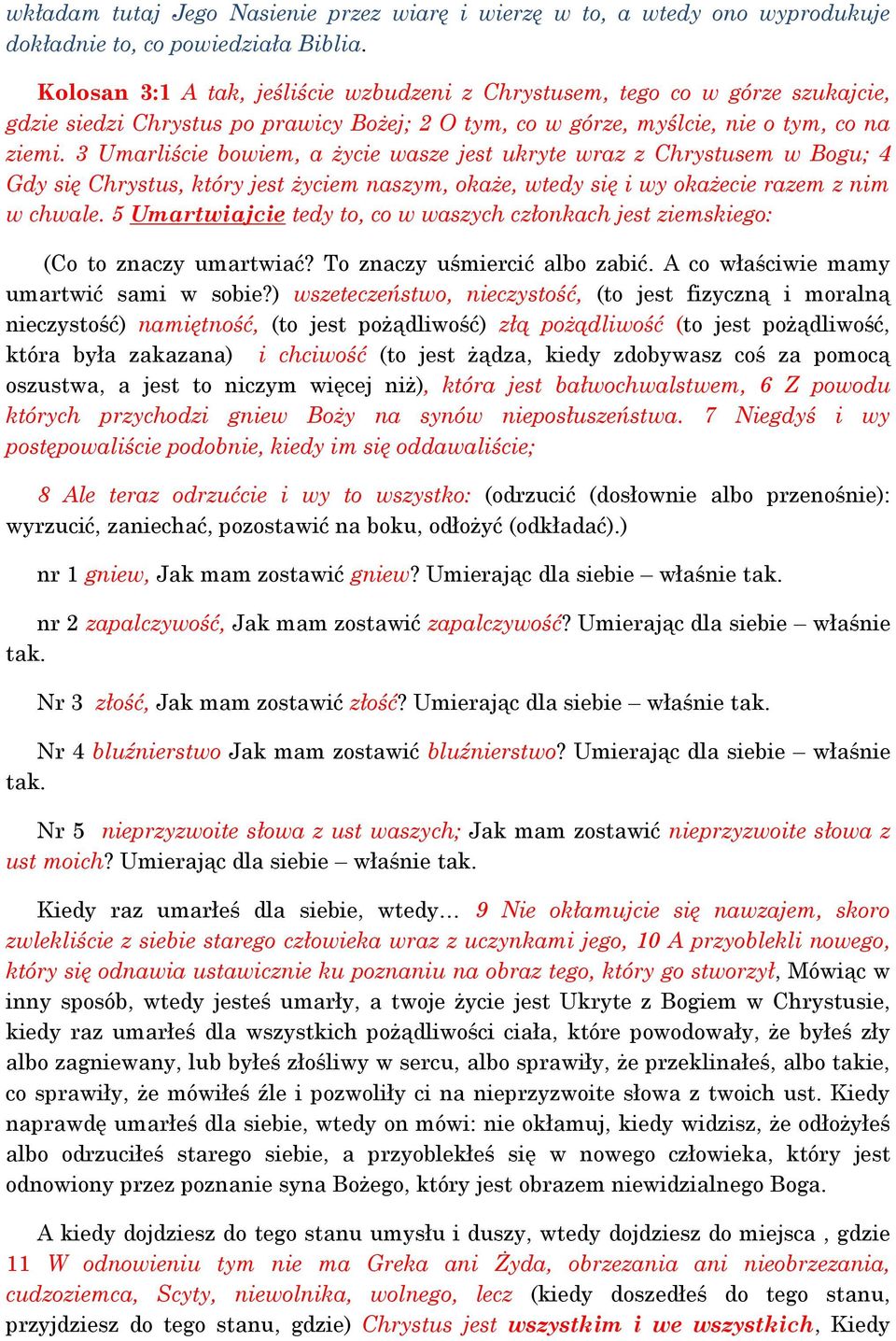 3 Umarliście bowiem, a życie wasze jest ukryte wraz z Chrystusem w Bogu; 4 Gdy się Chrystus, który jest życiem naszym, okaże, wtedy się i wy okażecie razem z nim w chwale.