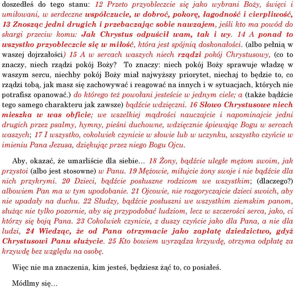 (albo pełnią w waszej dojrzałości) 15 A w sercach waszych niech rządzi pokój Chrystusowy, (co to znaczy, niech rządzi pokój Boży?