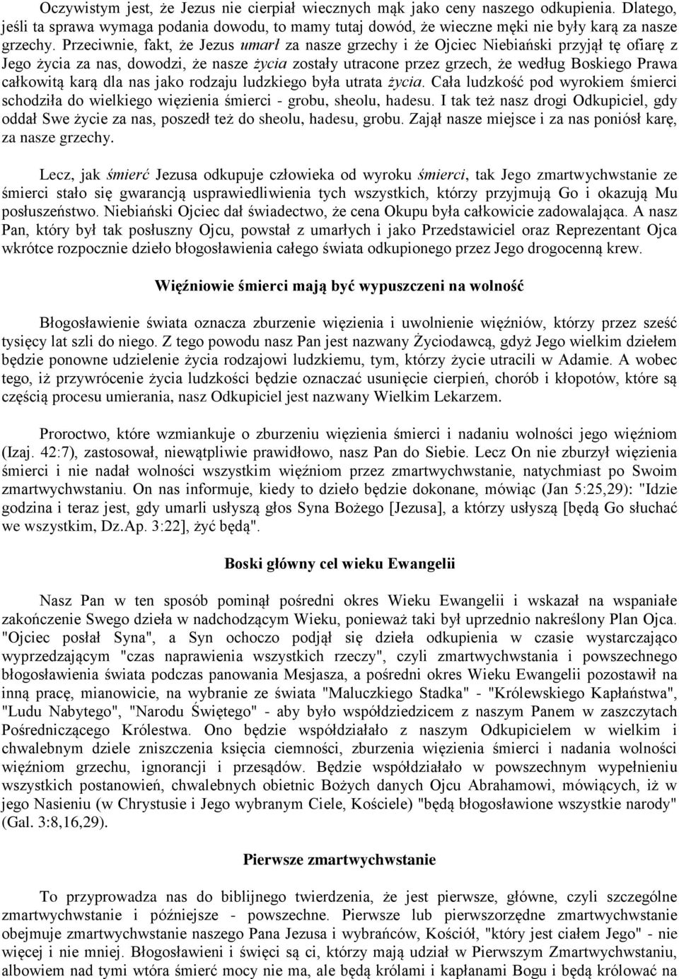 całkowitą karą dla nas jako rodzaju ludzkiego była utrata życia. Cała ludzkość pod wyrokiem śmierci schodziła do wielkiego więzienia śmierci - grobu, sheolu, hadesu.