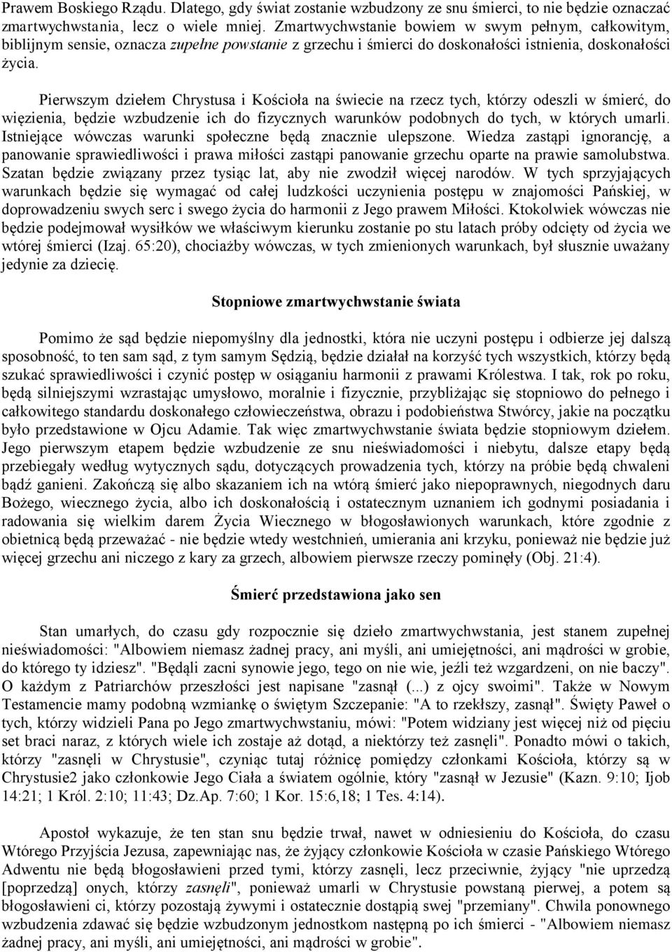 Pierwszym dziełem Chrystusa i Kościoła na świecie na rzecz tych, którzy odeszli w śmierć, do więzienia, będzie wzbudzenie ich do fizycznych warunków podobnych do tych, w których umarli.