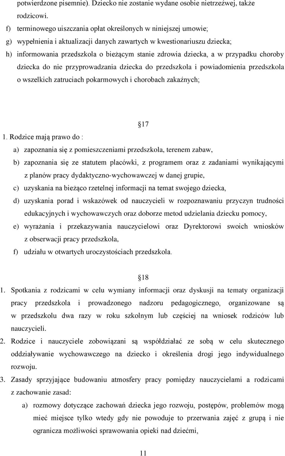 dziecka, a w przypadku choroby dziecka do nie przyprowadzania dziecka do przedszkola i powiadomienia przedszkola o wszelkich zatruciach pokarmowych i chorobach zakaźnych; 17 1.