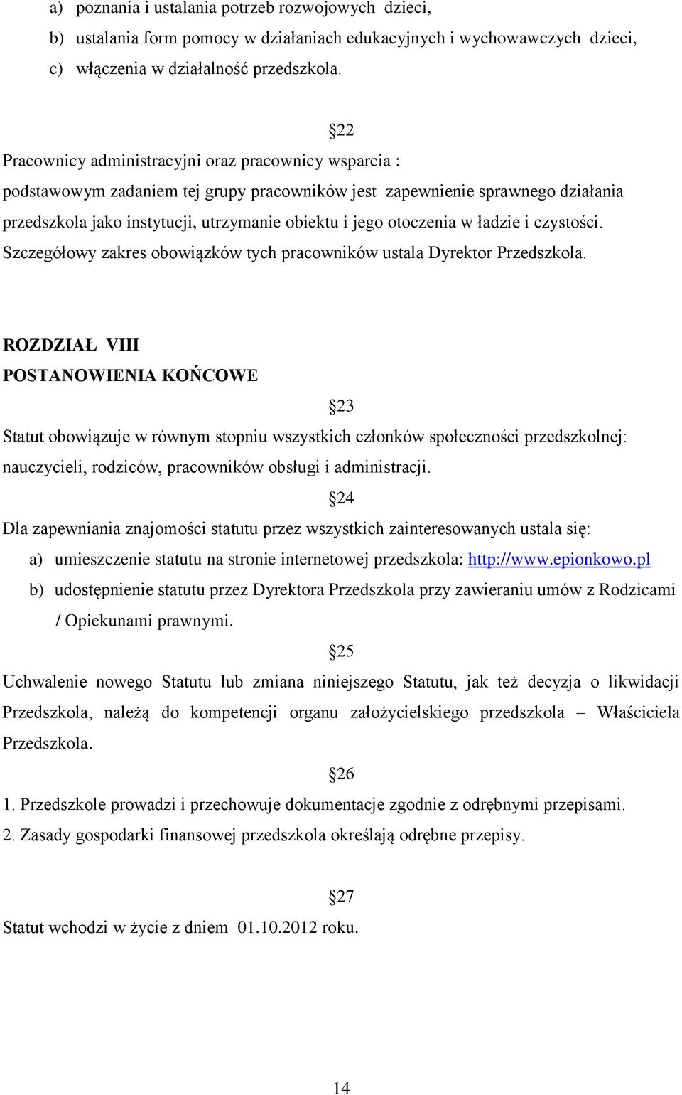 otoczenia w ładzie i czystości. Szczegółowy zakres obowiązków tych pracowników ustala Dyrektor Przedszkola.