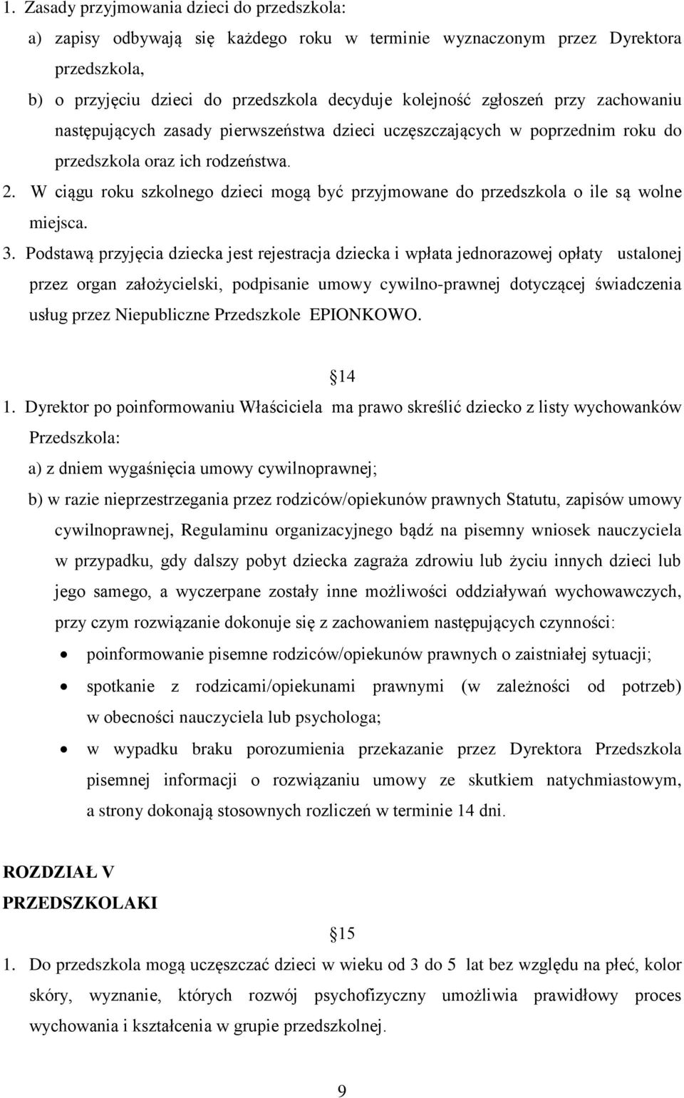 W ciągu roku szkolnego dzieci mogą być przyjmowane do przedszkola o ile są wolne miejsca. 3.