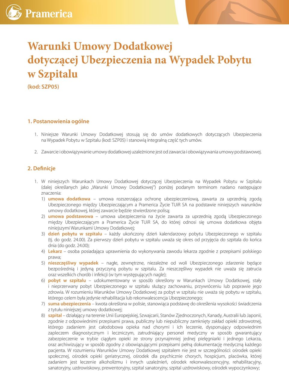 Zawarcie i obowiązywanie umowy dodatkowej uzależnione jest od zawarcia i obowiązywania umowy podstawowej. 2. Definicje 1.