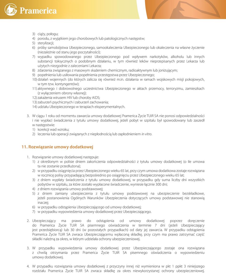 również leków nieprzepisanych przez Lekarza lub użytych niezgodnie z zaleceniami Lekarza; 8) zdarzenia związanego z masowym skażeniem chemicznym, radioaktywnym lub jonizującym; 9) popełnienia lub