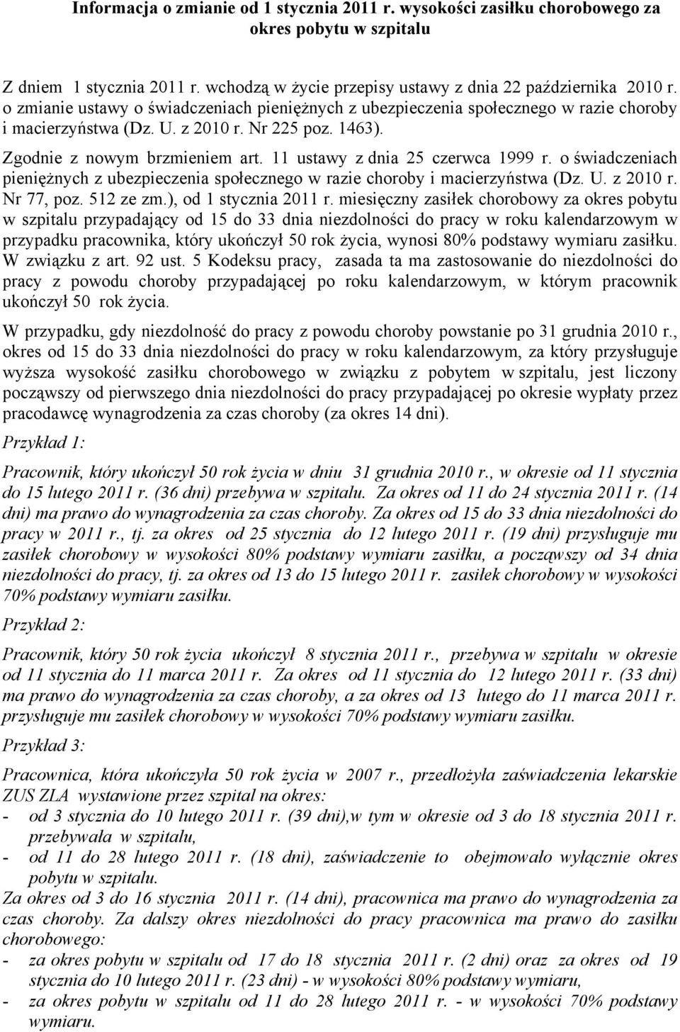 11 ustawy z dnia 25 czerwca 1999 r. o świadczeniach pieniężnych z ubezpieczenia społecznego w razie choroby i macierzyństwa (Dz. U. z 2010 r. Nr 77, poz. 512 ze zm.), od 1 stycznia 2011 r.