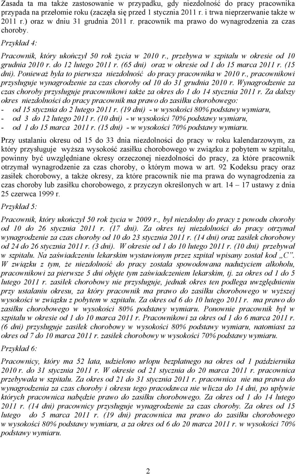 do 12 lutego 2011 r. (65 dni) oraz w okresie od 1 do 15 marca 2011 r. (15 dni). Ponieważ była to pierwsza niezdolność do pracy pracownika w 2010 r.