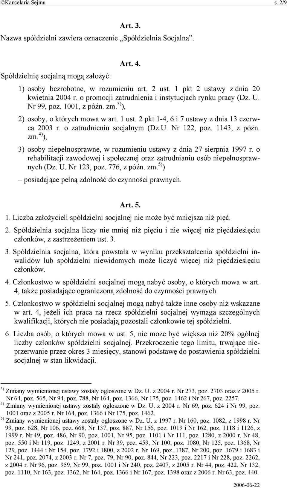 2 pkt 1-4, 6 i 7 ustawy z dnia 13 czerwca 2003 r. o zatrudnieniu socjalnym (Dz.U. Nr 122, poz. 1143, z późn. zm. 4) ), 3) osoby niepełnosprawne, w rozumieniu ustawy z dnia 27 sierpnia 1997 r.