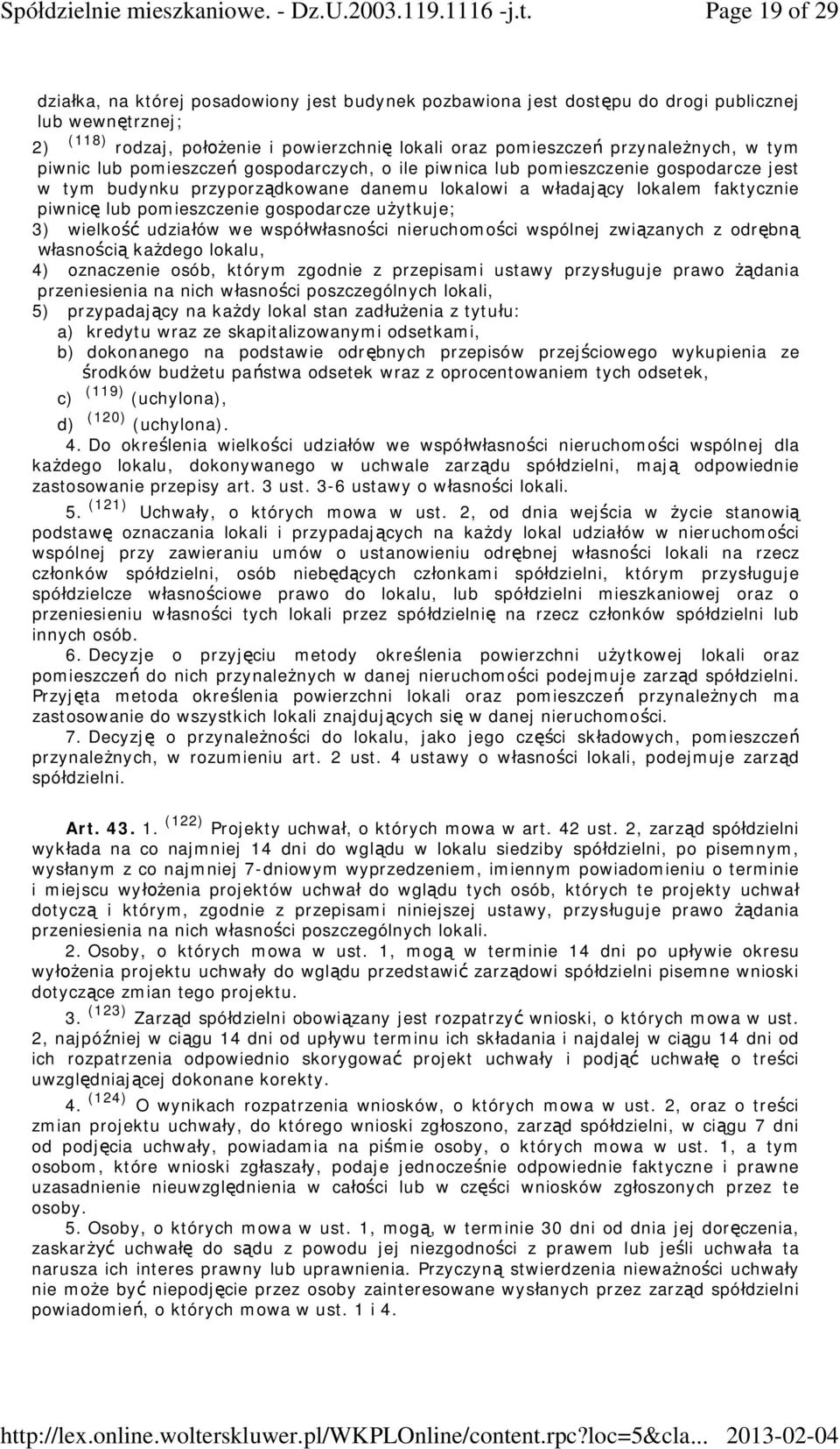 gospodarcze u ytkuje; 3) wielko udzia ów we wspó asno ci nieruchomo ci wspólnej zwi zanych z odr bn asno ci ka dego lokalu, 4) oznaczenie osób, którym zgodnie z przepisami ustawy przys uguje prawo