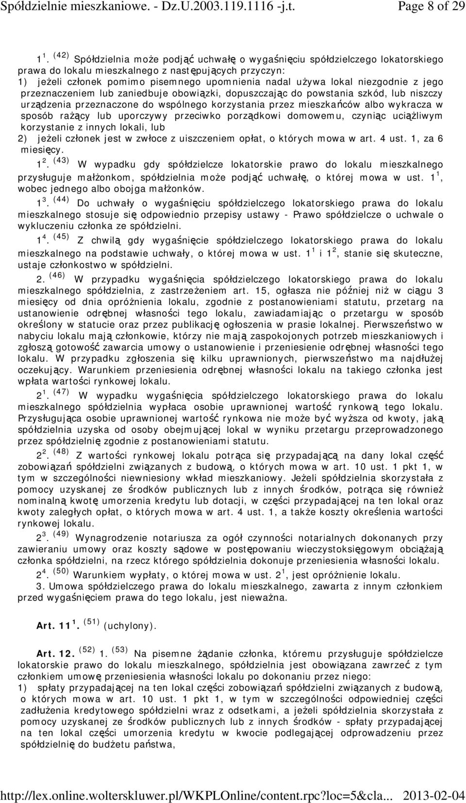niezgodnie z jego przeznaczeniem lub zaniedbuje obowi zki, dopuszczaj c do powstania szkód, lub niszczy urz dzenia przeznaczone do wspólnego korzystania przez mieszka ców albo wykracza w sposób ra cy
