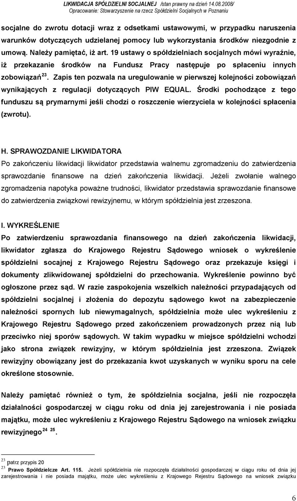 Zapis ten pozwala na uregulowanie w pierwszej kolejności zobowiązań wynikających z regulacji dotyczących PIW EQUAL.